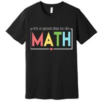 Its A Good Day To Do Math Premium T-Shirt
