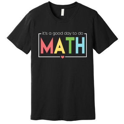 Its A Good Day To Do Math Premium T-Shirt