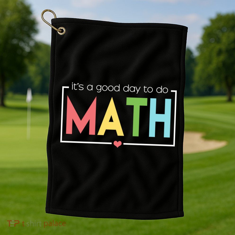 Its A Good Day To Do Math Golf Towel