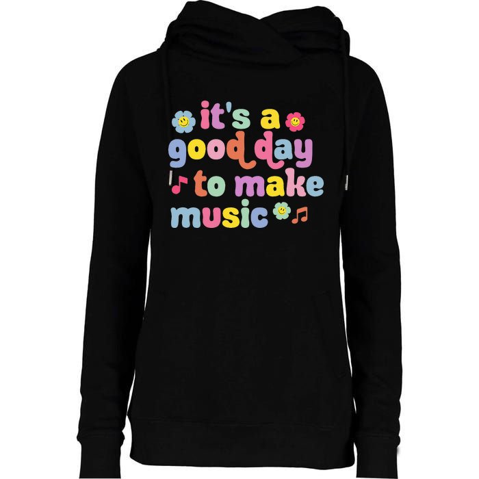 It's A Good Day To Make Groovy Music Teacher Womens Funnel Neck Pullover Hood