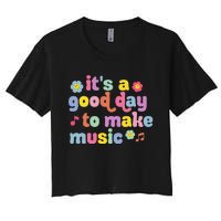 It's A Good Day To Make Groovy Music Teacher Women's Crop Top Tee