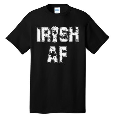 Irish AF Great Saint Patrick's Or Paddy's Day Gift Tee Tall T-Shirt