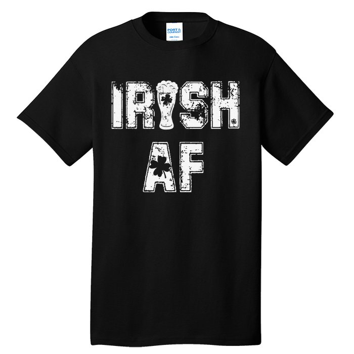 Irish AF Great Saint Patrick's Or Paddy's Day Gift Tee Tall T-Shirt