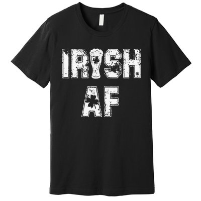 Irish AF Great Saint Patrick's Or Paddy's Day Gift Tee Premium T-Shirt