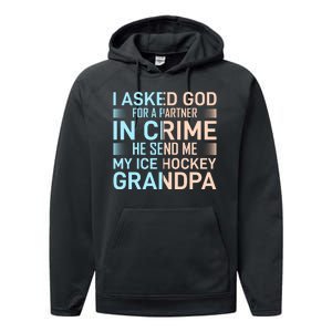 I Asked God For A Partner In Crime He Send Me My Ice Hockey Grandpa Performance Fleece Hoodie