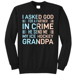 I Asked God For A Partner In Crime He Send Me My Ice Hockey Grandpa Sweatshirt