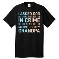 I Asked God For A Partner In Crime He Send Me My Ice Hockey Grandpa Tall T-Shirt