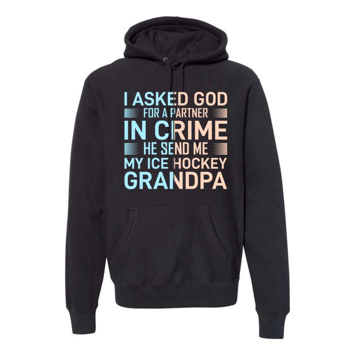 I Asked God For A Partner In Crime He Send Me My Ice Hockey Grandpa Premium Hoodie