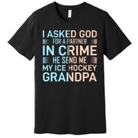 I Asked God For A Partner In Crime He Send Me My Ice Hockey Grandpa Premium T-Shirt