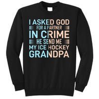 I Asked God For A Partner In Crime He Send Me My Ice Hockey Grandpa Tall Sweatshirt