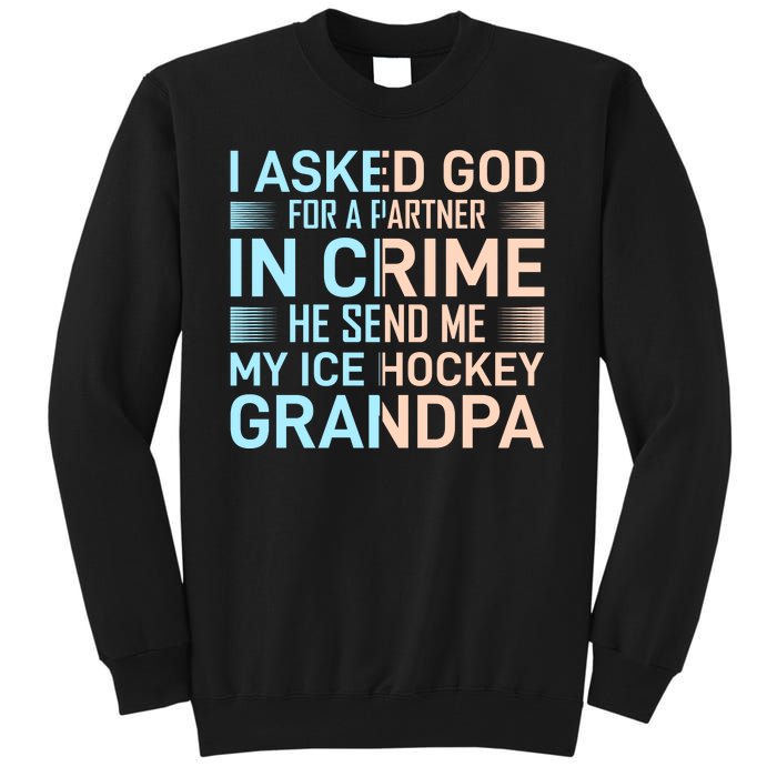 I Asked God For A Partner In Crime He Send Me My Ice Hockey Grandpa Tall Sweatshirt