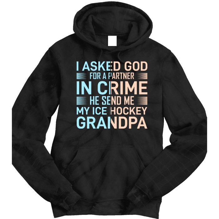 I Asked God For A Partner In Crime He Send Me My Ice Hockey Grandpa Tie Dye Hoodie