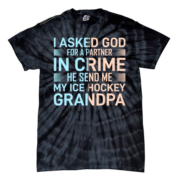 I Asked God For A Partner In Crime He Send Me My Ice Hockey Grandpa Tie-Dye T-Shirt