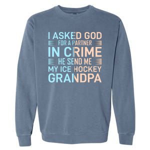 I Asked God For A Partner In Crime He Send Me My Ice Hockey Grandpa Garment-Dyed Sweatshirt