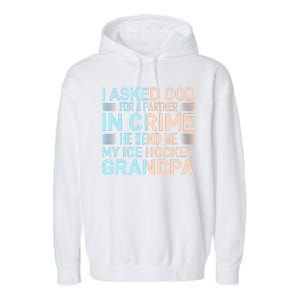 I Asked God For A Partner In Crime He Send Me My Ice Hockey Grandpa Garment-Dyed Fleece Hoodie