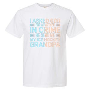 I Asked God For A Partner In Crime He Send Me My Ice Hockey Grandpa Garment-Dyed Heavyweight T-Shirt