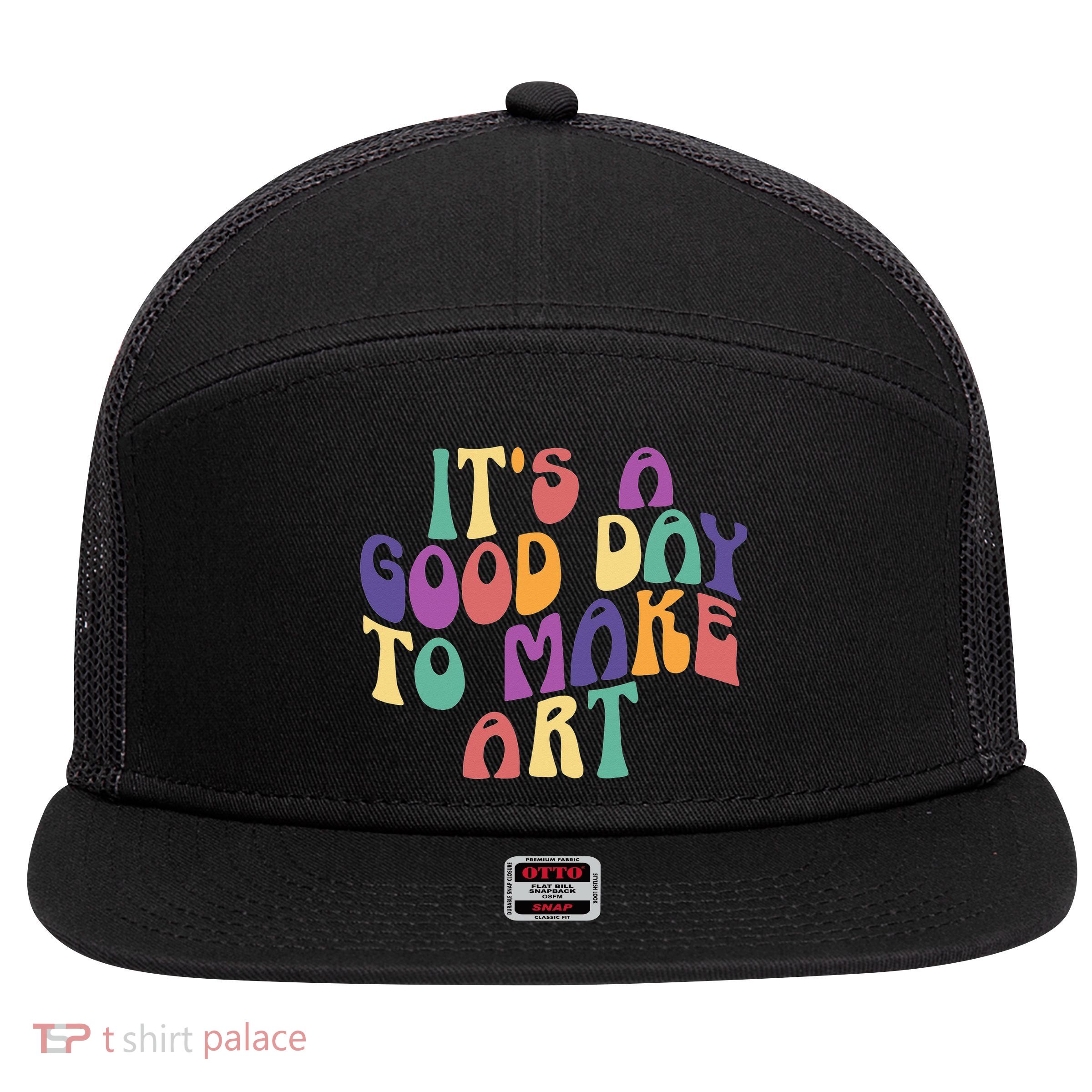 It's A Good Day To Make Some Art Artists Arts Teacher 7 Panel Mesh Trucker Snapback Hat
