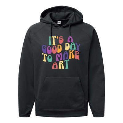 It's A Good Day To Make Some Art Artists Arts Teacher Performance Fleece Hoodie