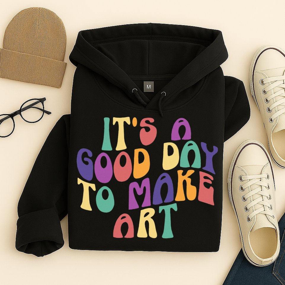 It's A Good Day To Make Some Art Artists Arts Teacher Hoodie