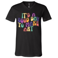 It's A Good Day To Make Some Art Artists Arts Teacher V-Neck T-Shirt
