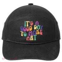 It's A Good Day To Make Some Art Artists Arts Teacher 7-Panel Snapback Hat