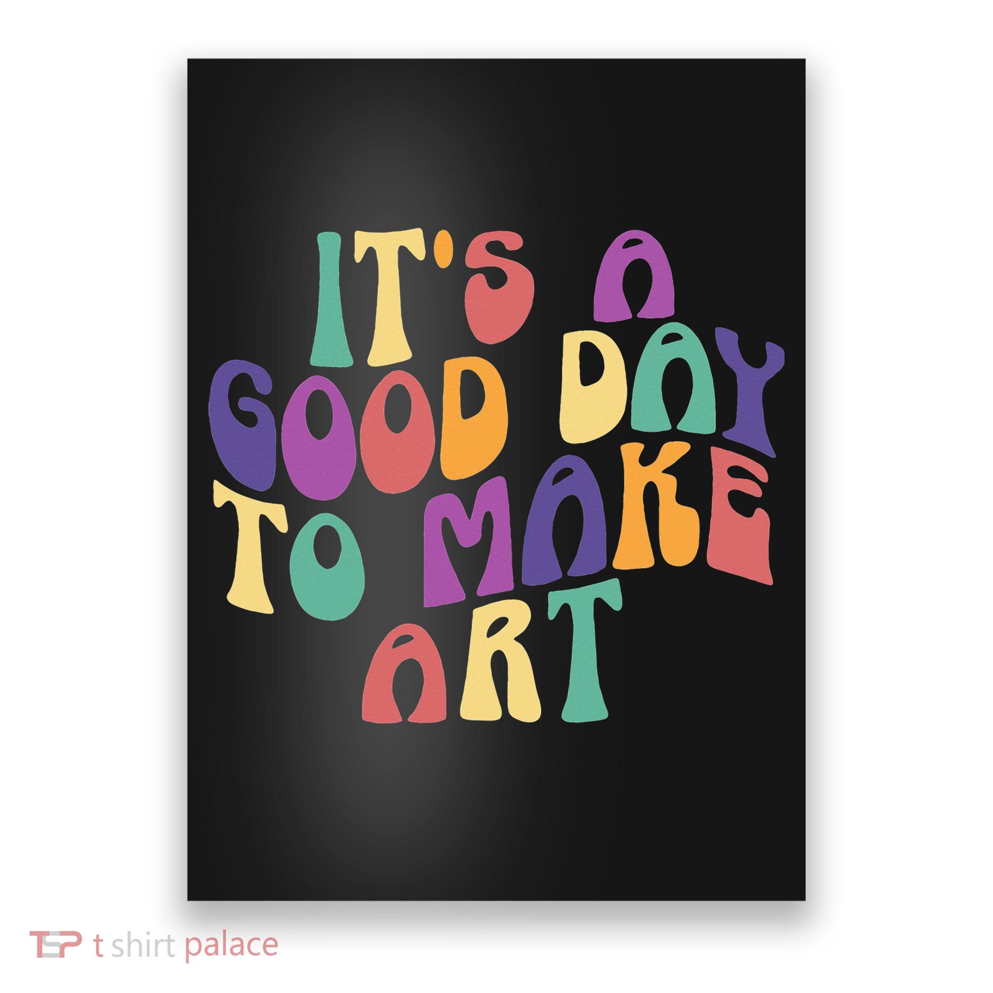 It's A Good Day To Make Some Art Artists Arts Teacher Poster