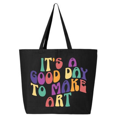 It's A Good Day To Make Some Art Artists Arts Teacher 25L Jumbo Tote