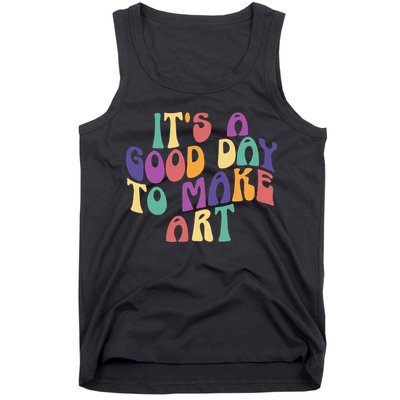 It's A Good Day To Make Some Art Artists Arts Teacher Tank Top
