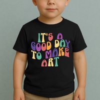 It's A Good Day To Make Some Art Artists Arts Teacher Toddler T-Shirt