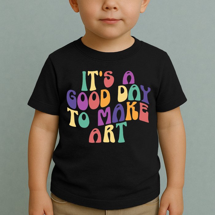 It's A Good Day To Make Some Art Artists Arts Teacher Toddler T-Shirt
