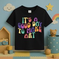 It's A Good Day To Make Some Art Artists Arts Teacher Toddler T-Shirt