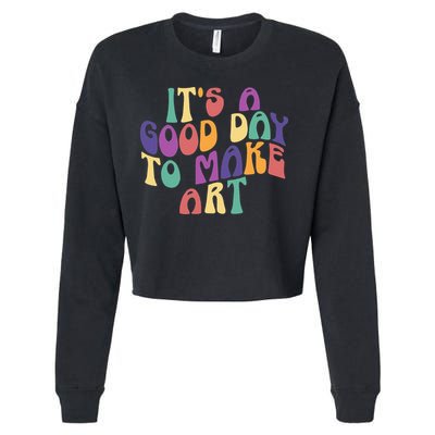 It's A Good Day To Make Some Art Artists Arts Teacher Cropped Pullover Crew