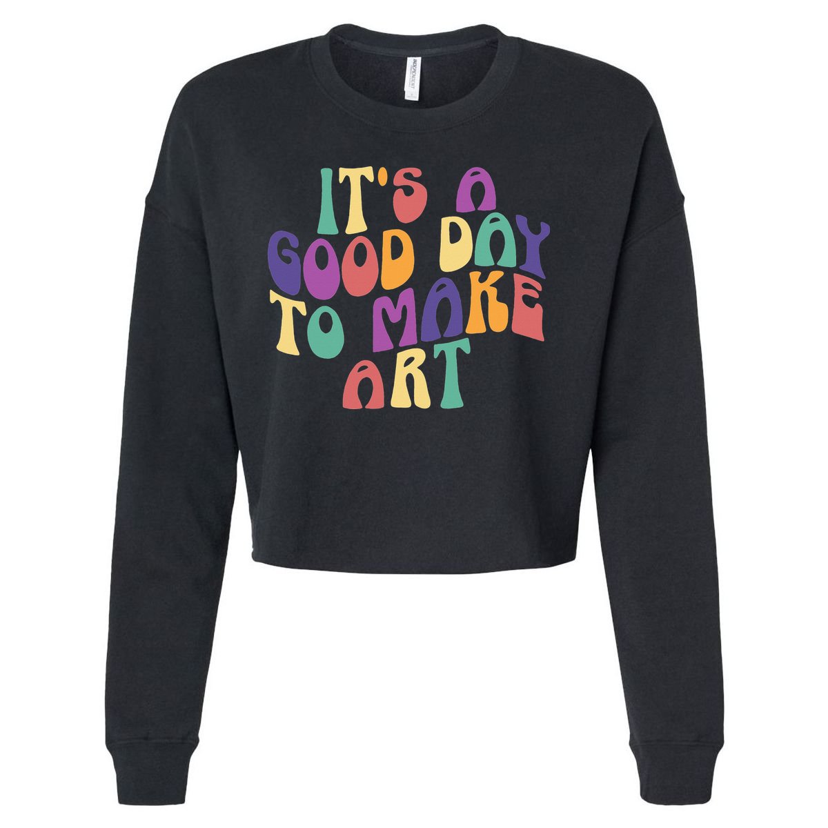 It's A Good Day To Make Some Art Artists Arts Teacher Cropped Pullover Crew