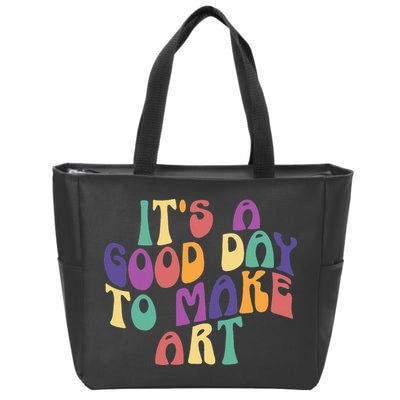 It's A Good Day To Make Some Art Artists Arts Teacher Zip Tote Bag