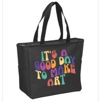 It's A Good Day To Make Some Art Artists Arts Teacher Zip Tote Bag