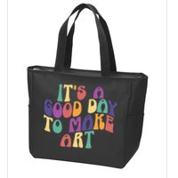 It's A Good Day To Make Some Art Artists Arts Teacher Zip Tote Bag