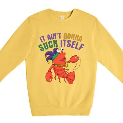 It Aint Gonna Suck Itself Crawfish Mardi Gras Funny Premium Crewneck Sweatshirt