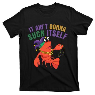 It Aint Gonna Suck Itself Crawfish Mardi Gras Funny T-Shirt