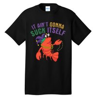 It Aint Gonna Suck Itself Crawfish Mardi Gras Funny Tall T-Shirt