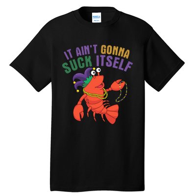 It Aint Gonna Suck Itself Crawfish Mardi Gras Funny Tall T-Shirt