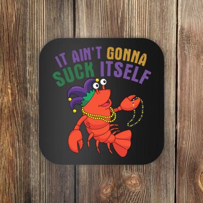 It Aint Gonna Suck Itself Crawfish Mardi Gras Funny Coaster