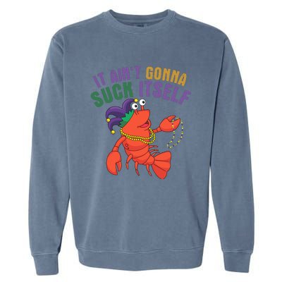 It Aint Gonna Suck Itself Crawfish Mardi Gras Funny Garment-Dyed Sweatshirt