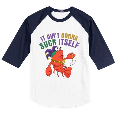 It Aint Gonna Suck Itself Crawfish Mardi Gras Funny Baseball Sleeve Shirt