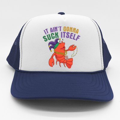 It Aint Gonna Suck Itself Crawfish Mardi Gras Funny Trucker Hat