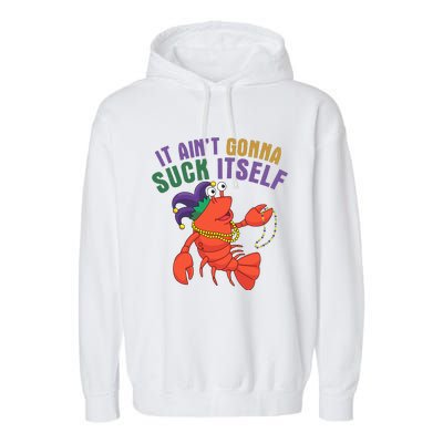 It Aint Gonna Suck Itself Crawfish Mardi Gras Funny Garment-Dyed Fleece Hoodie