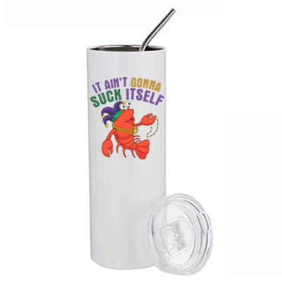 It Aint Gonna Suck Itself Crawfish Mardi Gras Funny Stainless Steel Tumbler