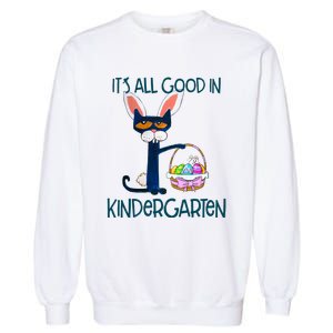 It's All Good In Kindergarten Funny Cat Bunny Costume Easter Day Easter Eggs Garment-Dyed Sweatshirt