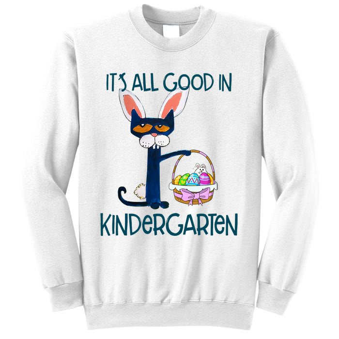 It's All Good In Kindergarten Funny Cat Bunny Costume Easter Day Easter Eggs Sweatshirt