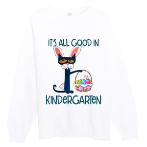 It's All Good In Kindergarten Funny Cat Bunny Costume Easter Day Easter Eggs Premium Crewneck Sweatshirt