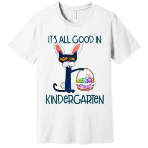 It's All Good In Kindergarten Funny Cat Bunny Costume Easter Day Easter Eggs Premium T-Shirt